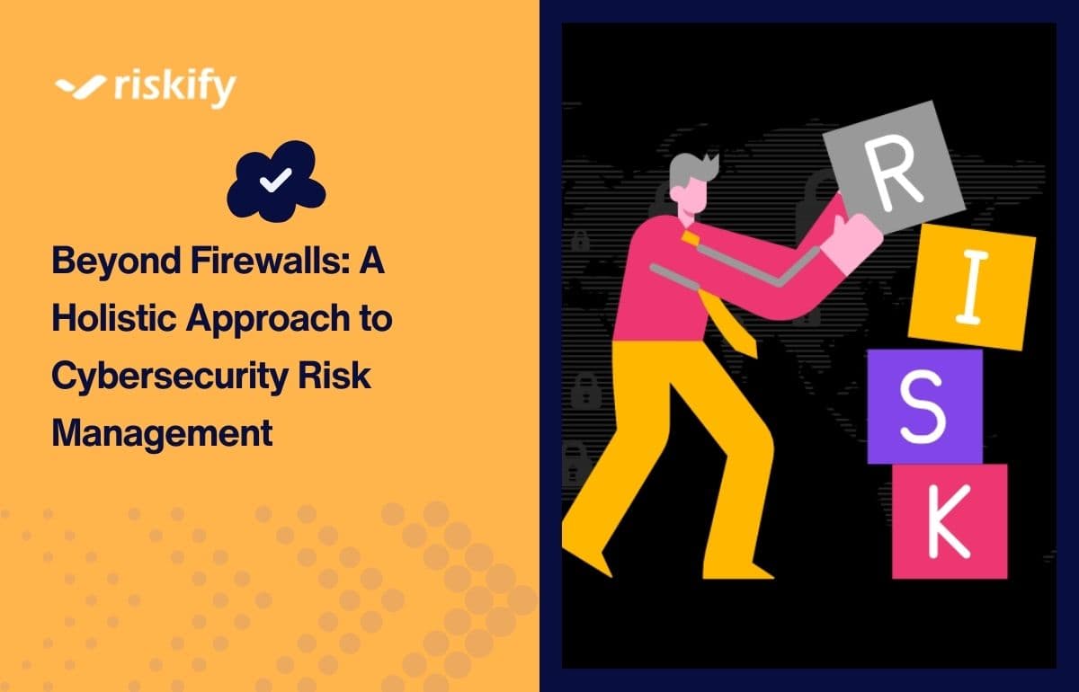 Beyond Firewalls: A Holistic Approach to Cybersecurity Risk Management